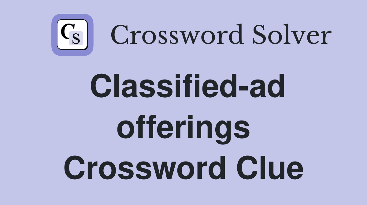 Classified-ad offerings Crossword Clue
