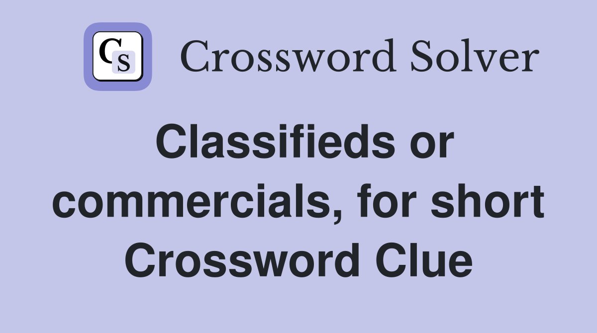 Classifieds or commercials, for short Crossword Clue