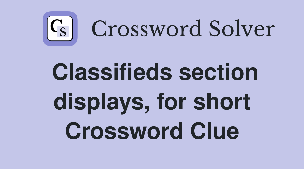Classifieds section displays, for short Crossword Clue