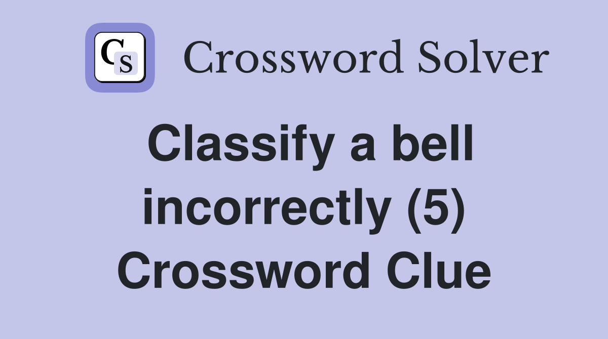 Classify a bell incorrectly (5) Crossword Clue