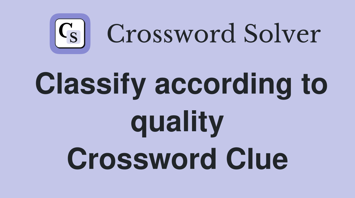 Classify according to quality Crossword Clue