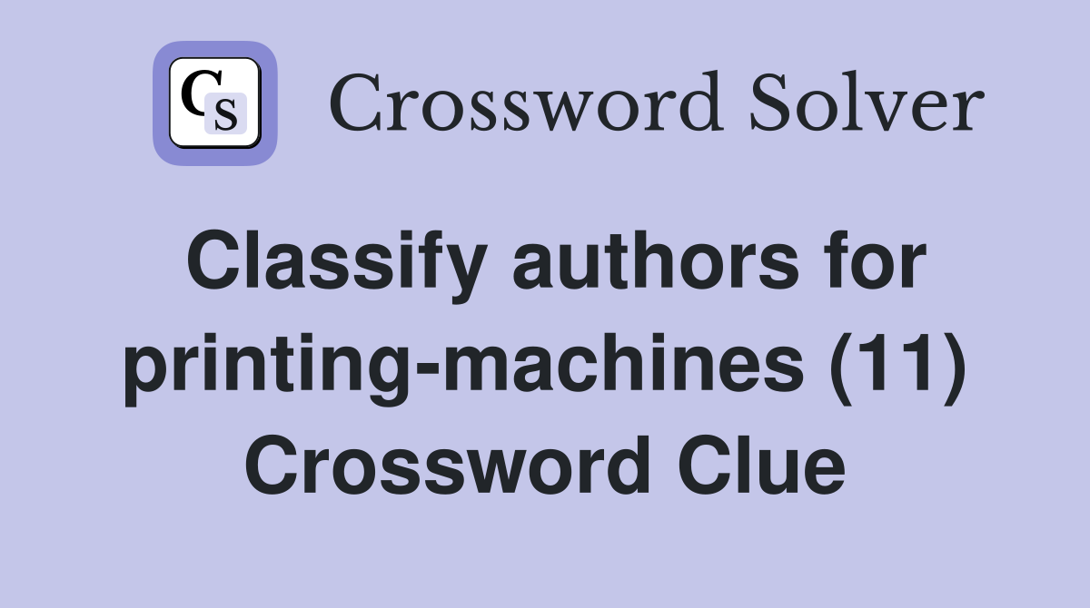 Classify authors for printing-machines (11) Crossword Clue