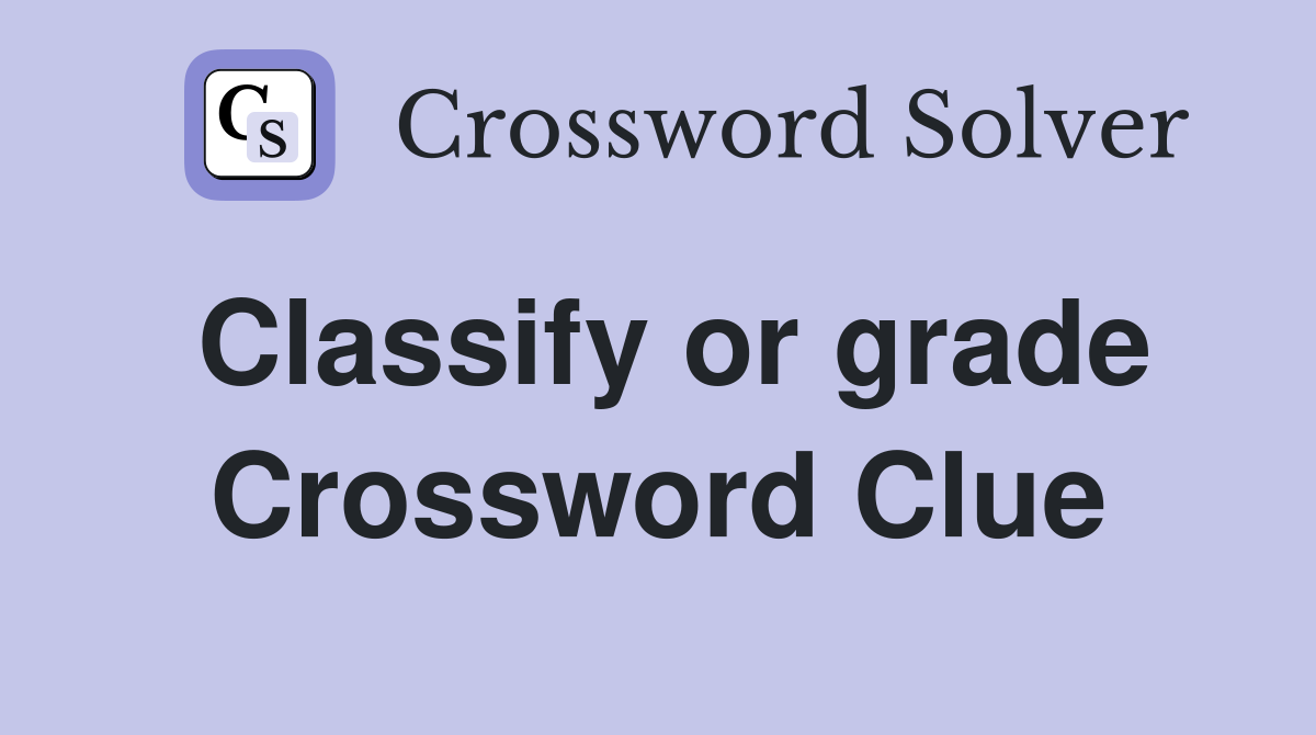 Classify or grade Crossword Clue