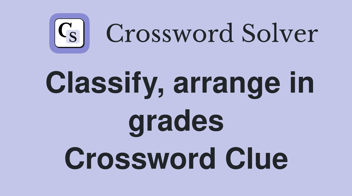 Classify, arrange in grades Crossword Clue