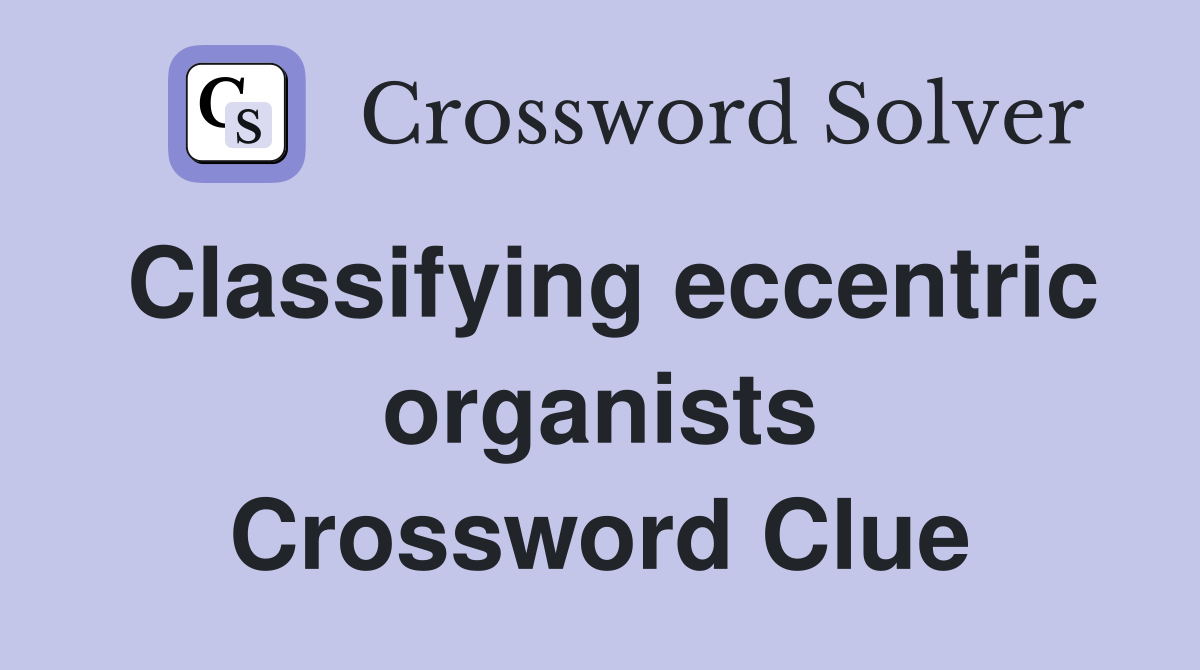 Classifying eccentric organists Crossword Clue