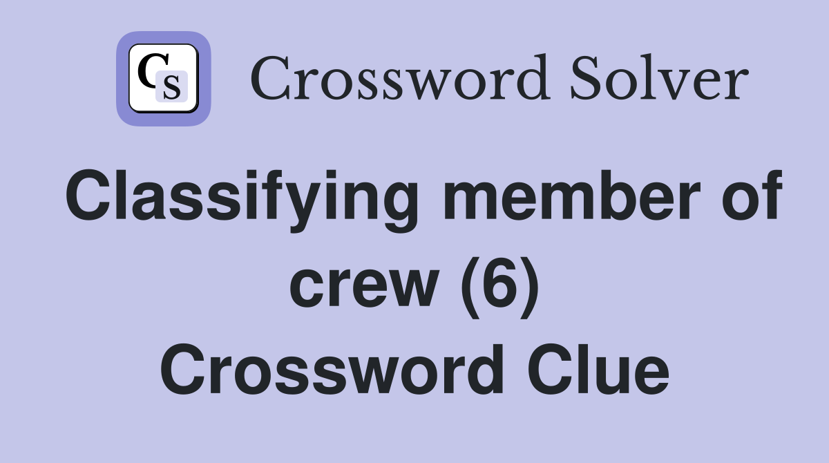 Classifying member of crew (6) Crossword Clue