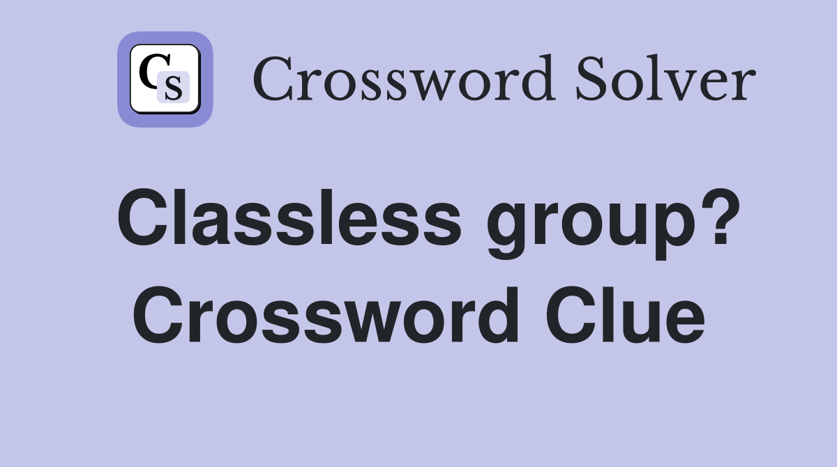 Classless group? Crossword Clue