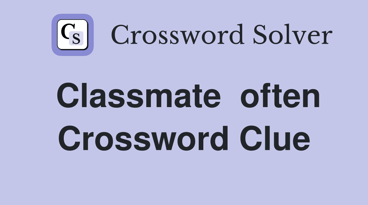 Classmate  often Crossword Clue