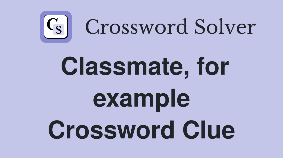 Classmate, for example Crossword Clue