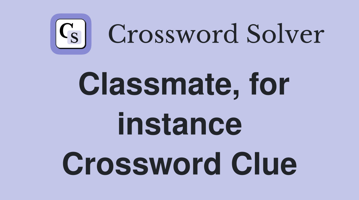 Classmate, for instance Crossword Clue