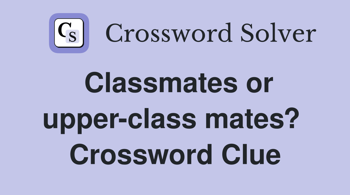 Classmates or upper-class mates?  Crossword Clue