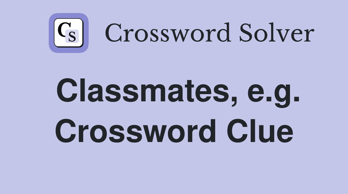 Classmates, e.g. Crossword Clue