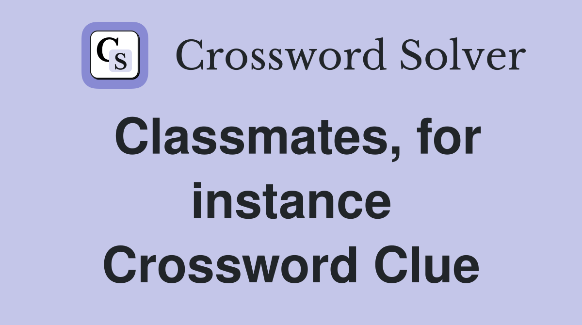 Classmates, for instance Crossword Clue