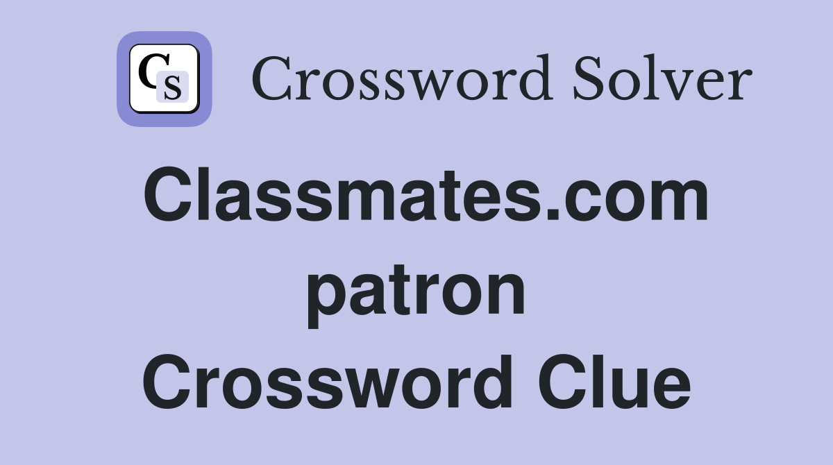 Classmates.com patron Crossword Clue