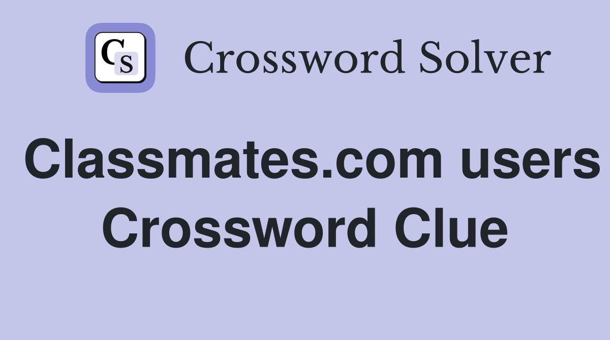 Classmates.com users Crossword Clue
