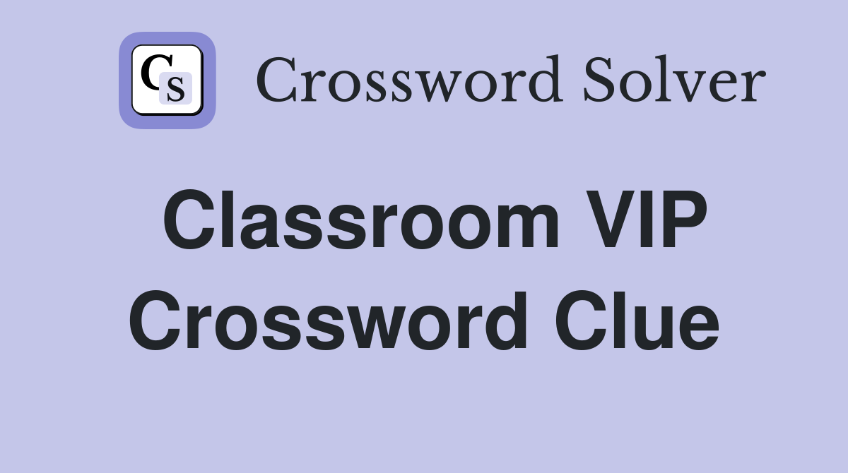 Classroom VIP Crossword Clue