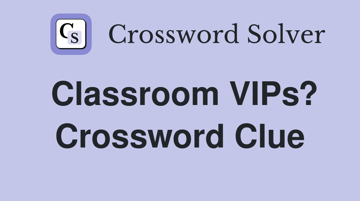 Classroom VIPs? Crossword Clue