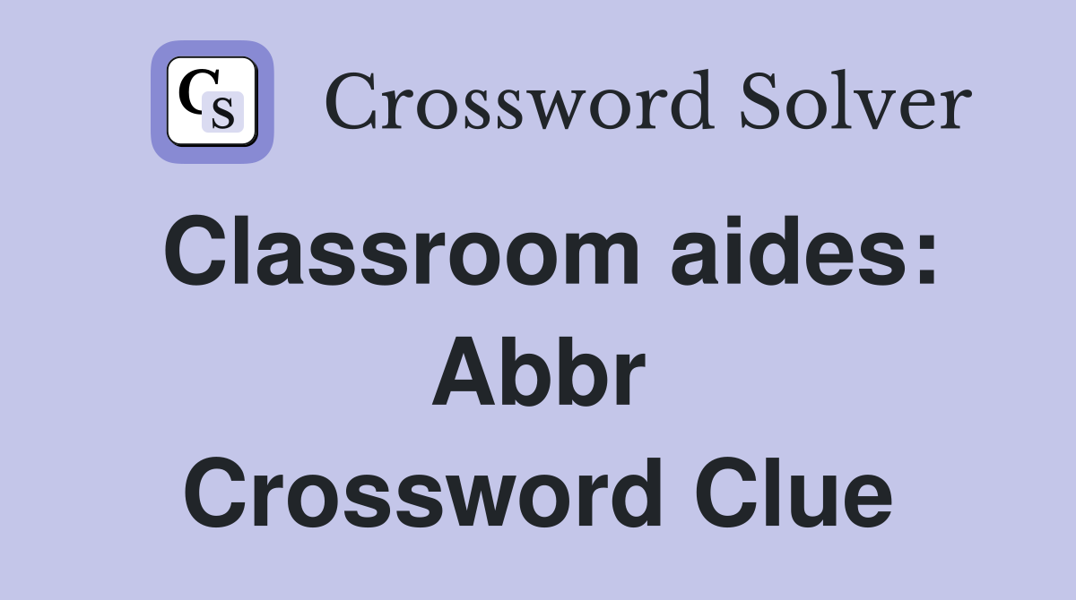Classroom aides: Abbr Crossword Clue
