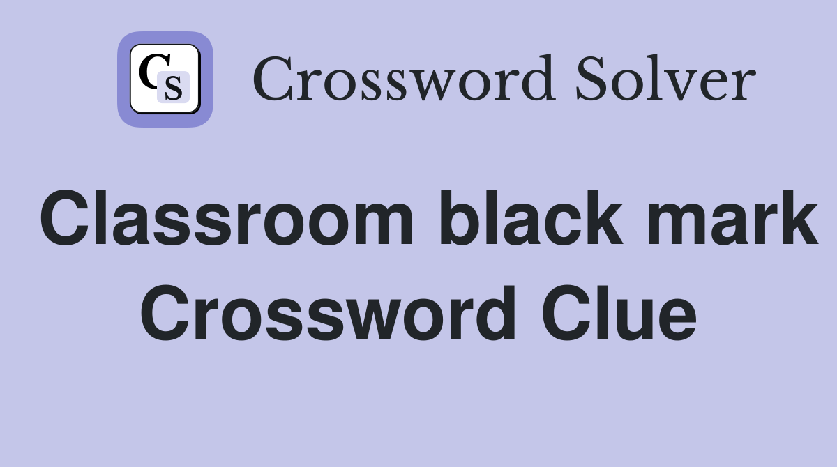 Classroom black mark Crossword Clue