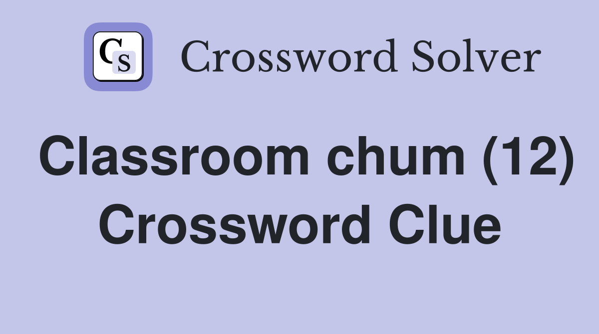 Classroom chum (12) Crossword Clue