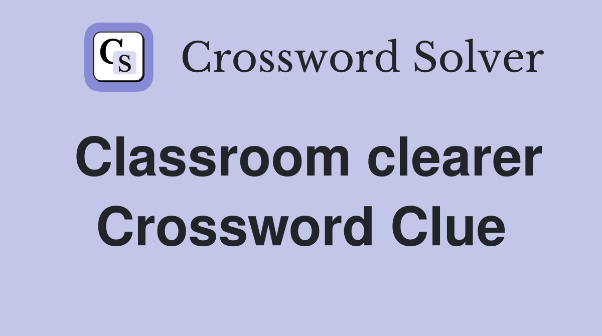 Classroom clearer Crossword Clue