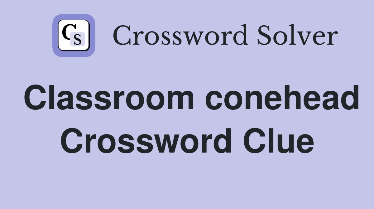 Classroom conehead Crossword Clue