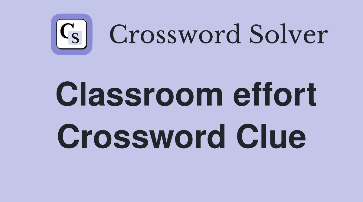 Classroom effort Crossword Clue