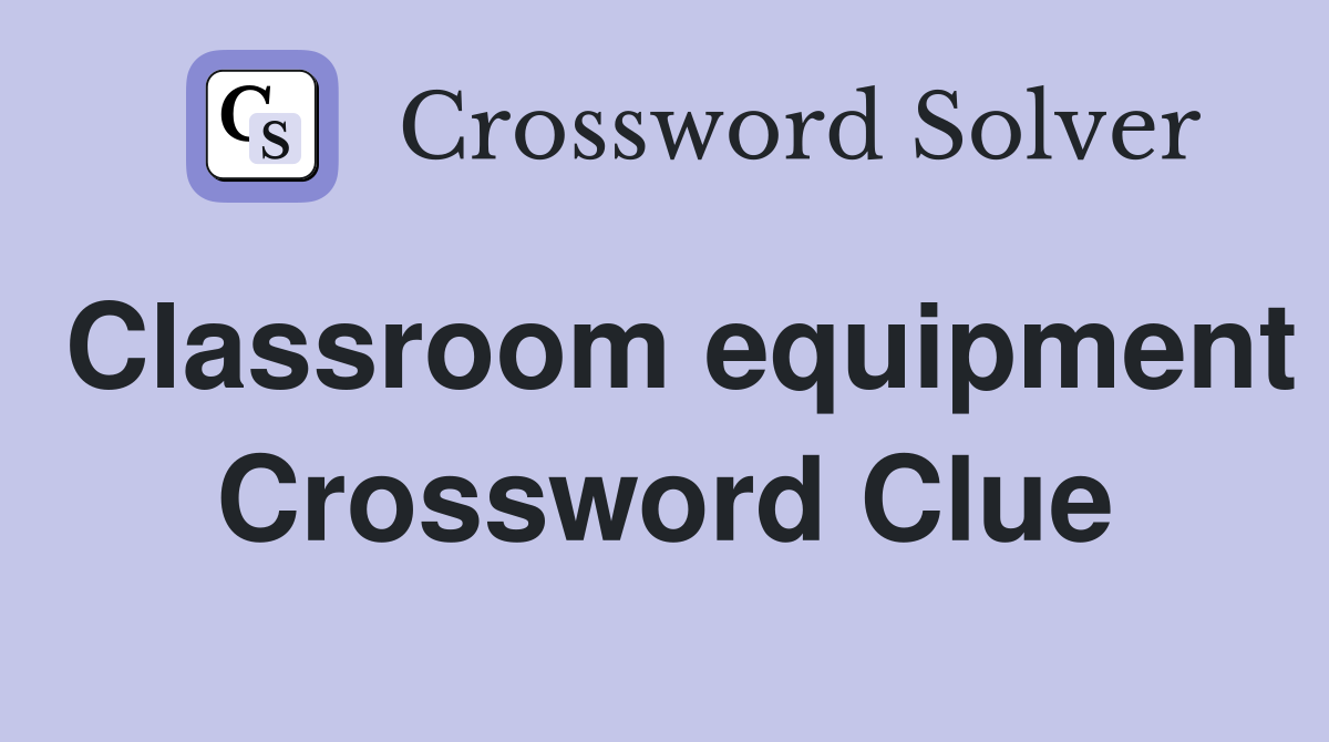 Classroom equipment Crossword Clue