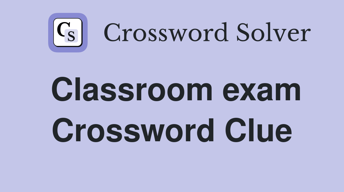 Classroom exam Crossword Clue