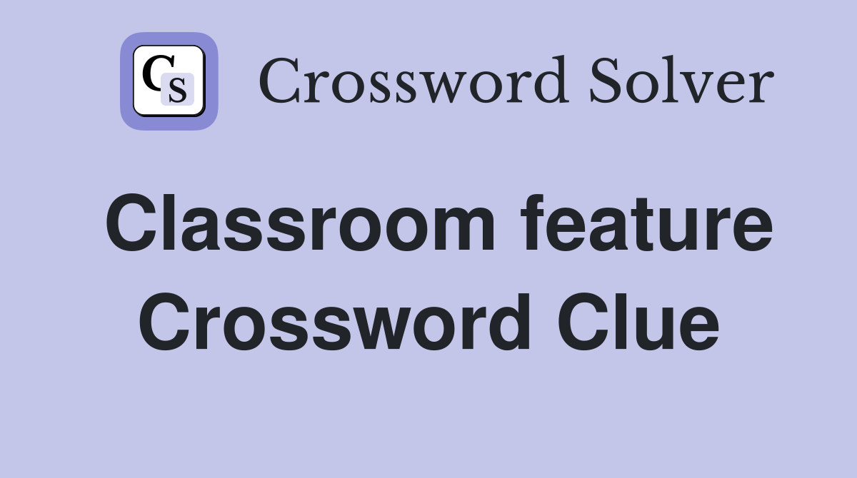 Classroom feature Crossword Clue