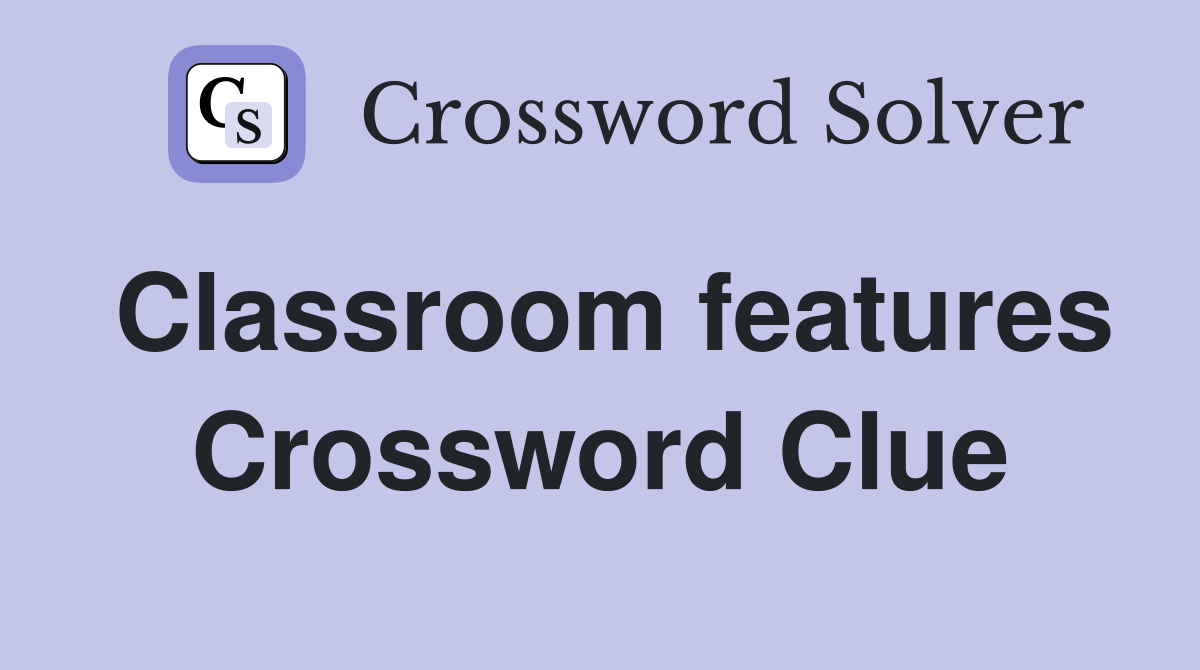 Classroom features Crossword Clue