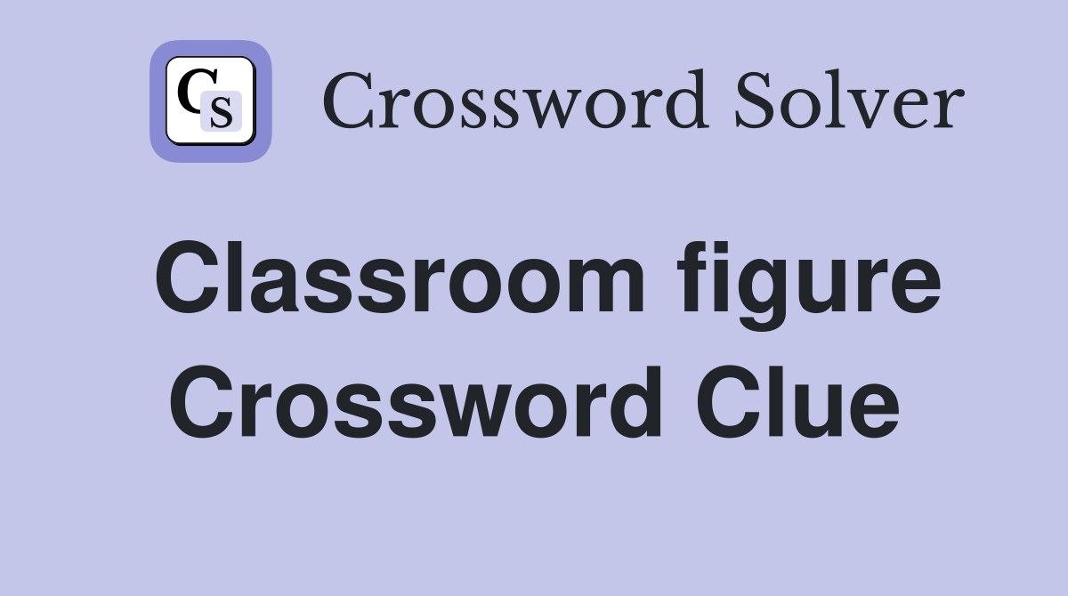 Classroom figure Crossword Clue