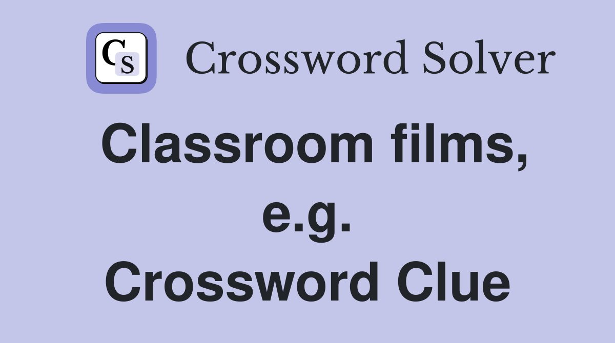 Classroom films, e.g. Crossword Clue