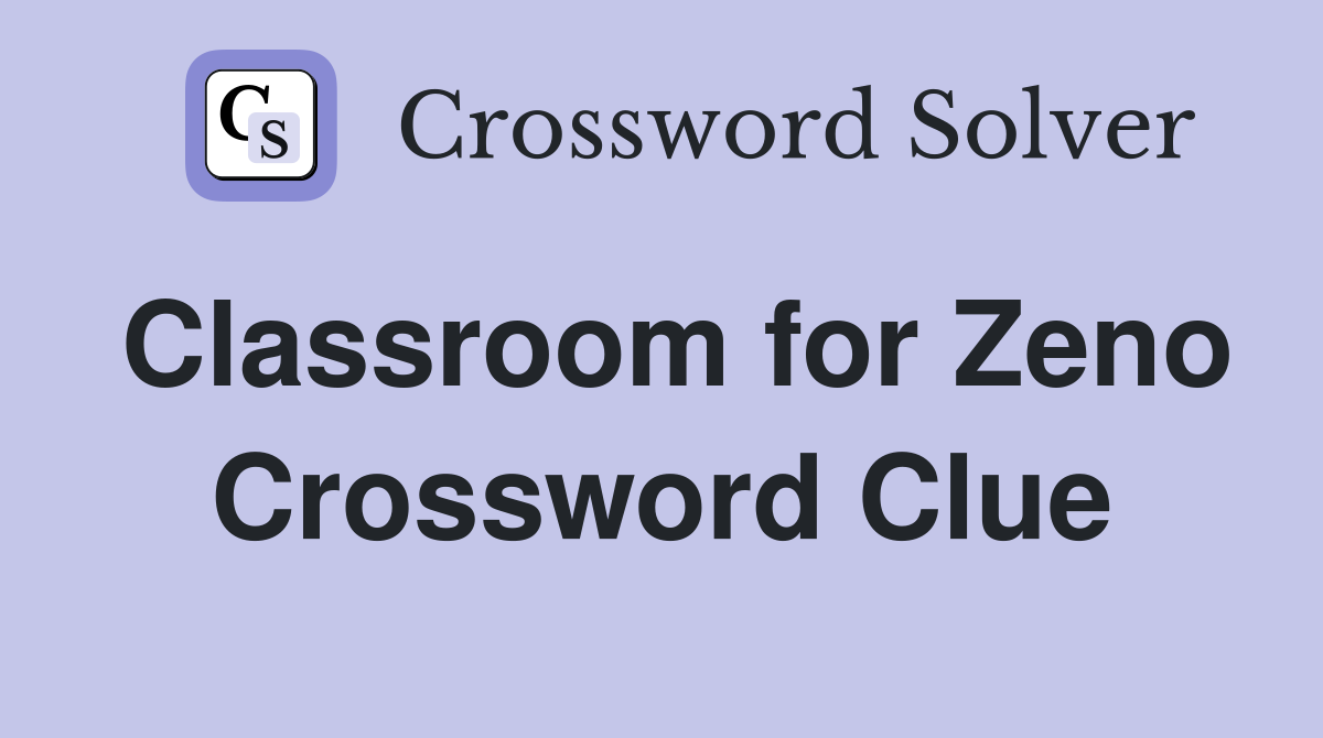 Classroom for Zeno Crossword Clue