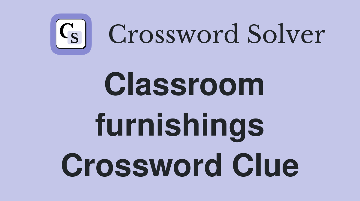 Classroom furnishings Crossword Clue