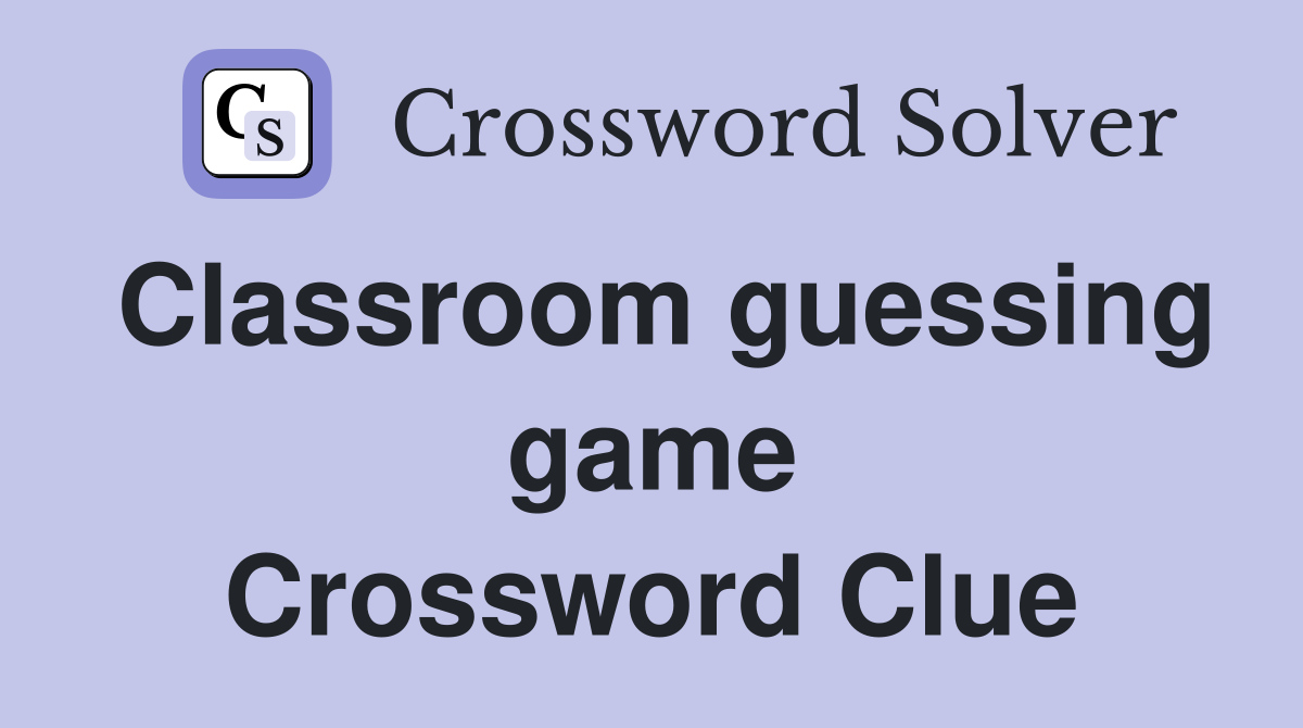 Classroom guessing game Crossword Clue
