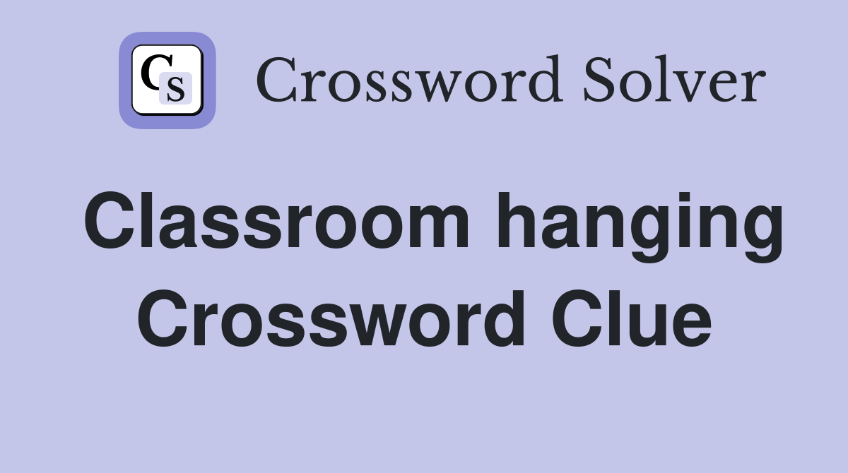 Classroom hanging Crossword Clue