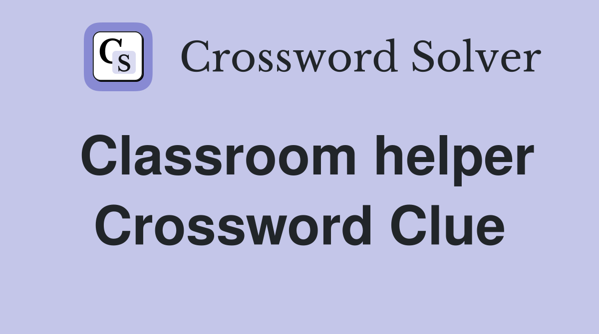 Classroom helper Crossword Clue