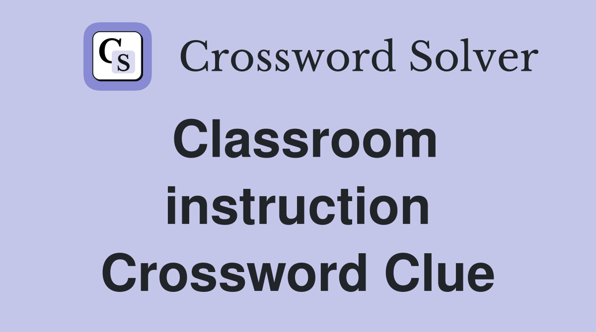 Classroom instruction Crossword Clue
