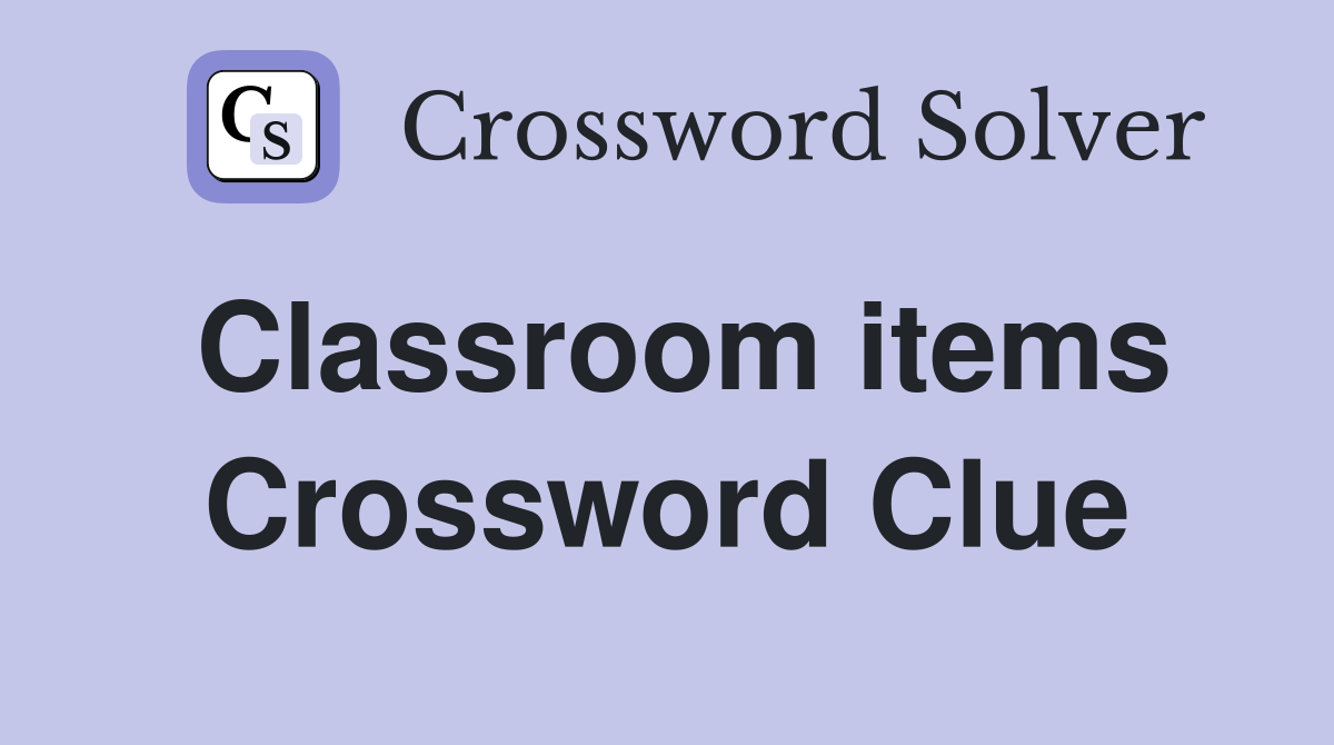 Classroom items Crossword Clue