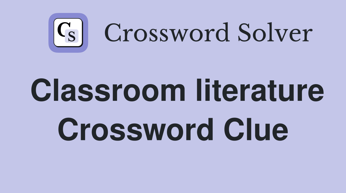Classroom literature Crossword Clue