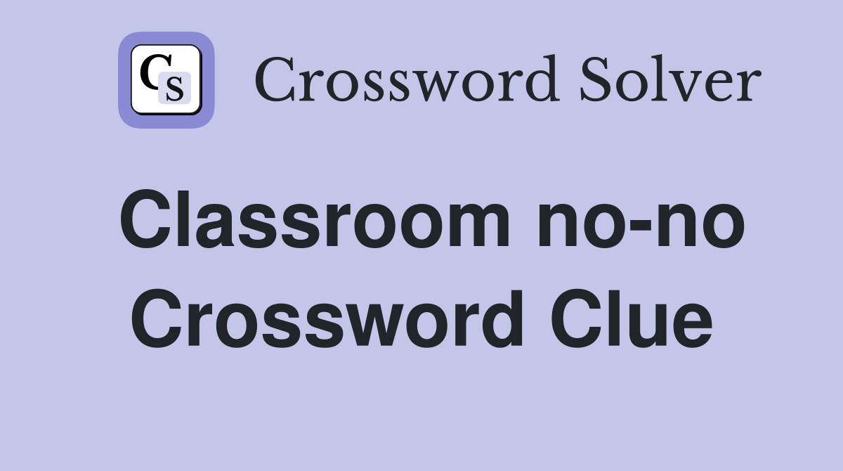 Classroom no-no Crossword Clue
