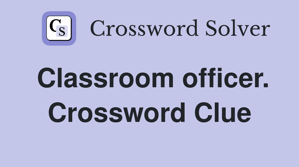 Classroom officer. Crossword Clue