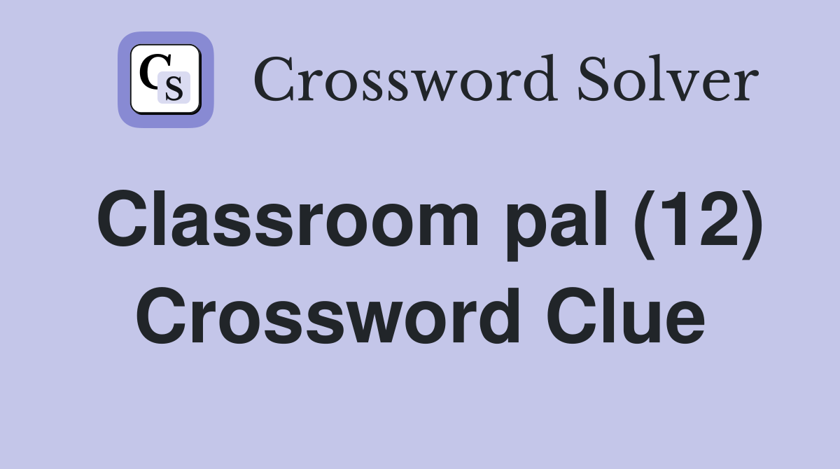 Classroom pal (12) Crossword Clue