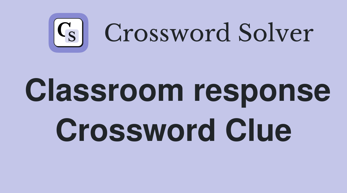 Classroom response Crossword Clue