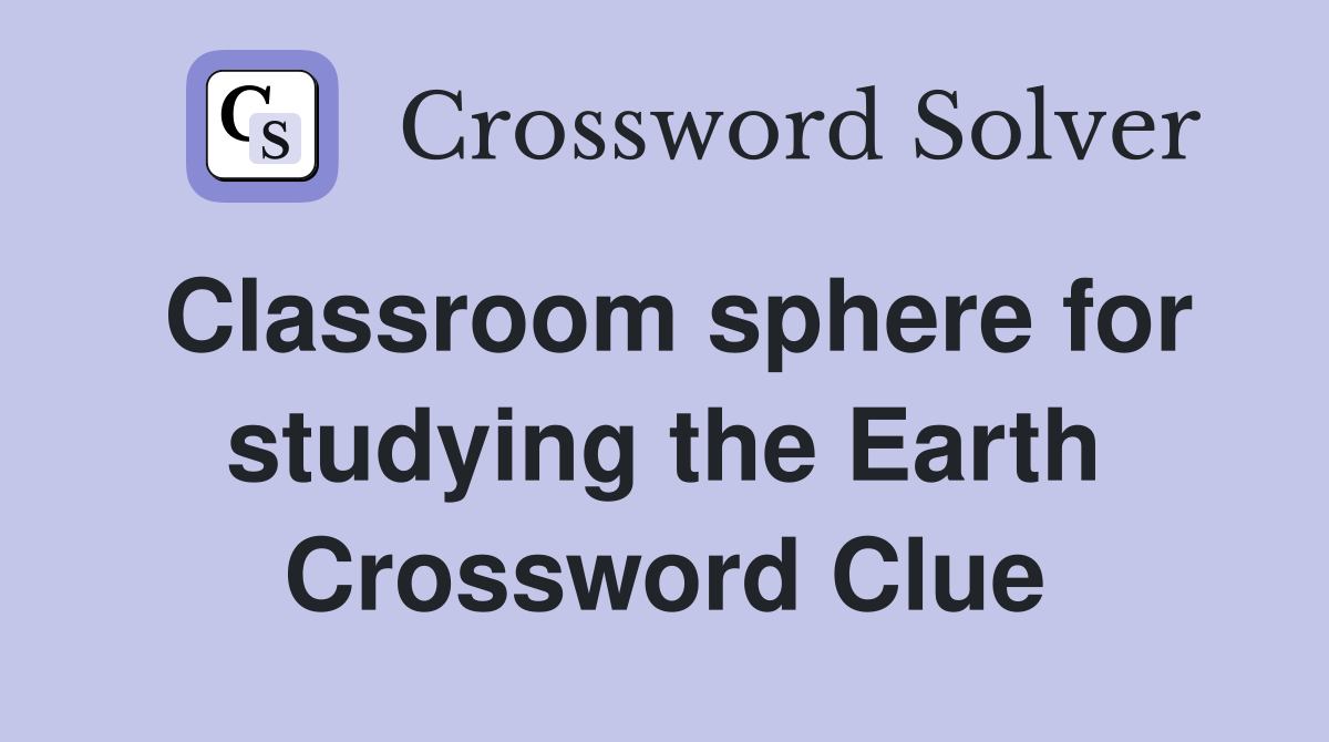 Classroom sphere for studying the Earth Crossword Clue