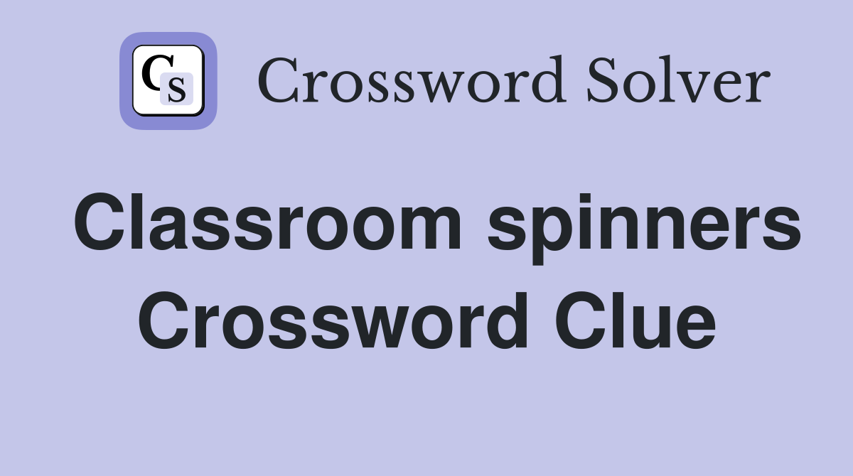 Classroom spinners Crossword Clue