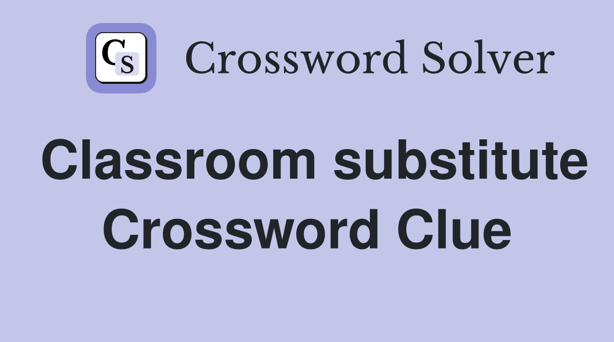 Classroom substitute Crossword Clue