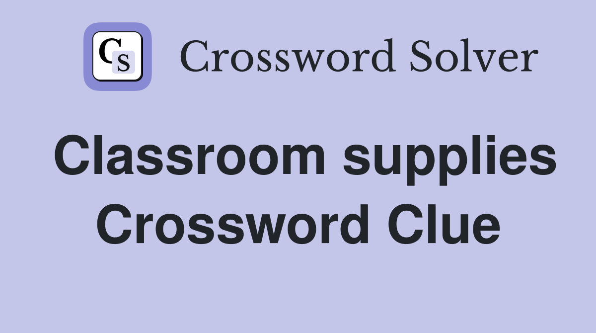 Classroom supplies Crossword Clue