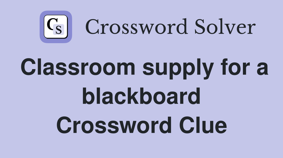 Classroom supply for a blackboard Crossword Clue